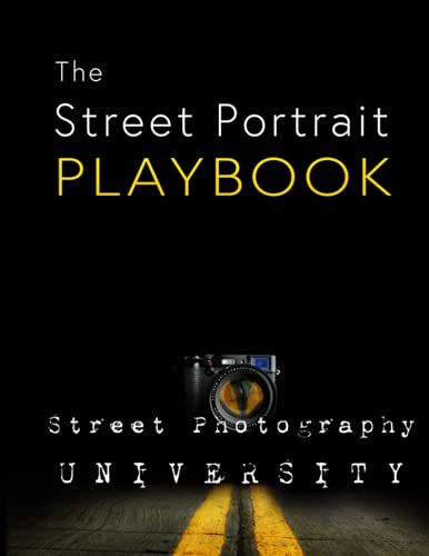 Street Portrait Playbook: Presented By Street Photography University