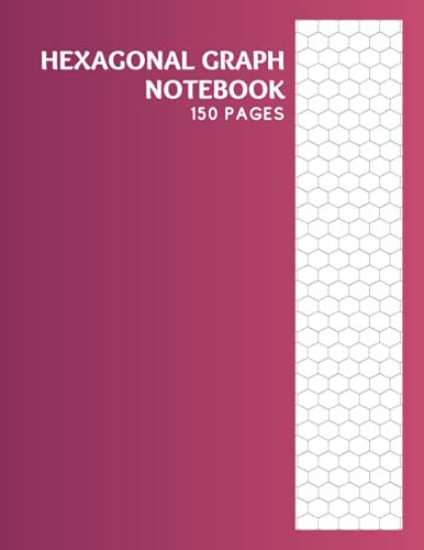 Hexagonal Graph Notebook: Hexagonal Graph Paper Notebook: 150 Pages Hex Grid Pattern Horizontal Aligned For Drawing Organic Chem Structures Or Map Tiles Maker