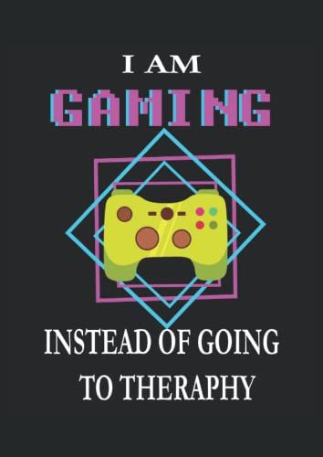 I Am Gaming Instead Of Going To Therapy: Notebook Din A4 Column 120 Pages - 8.27" X 11.69" ( 21 X 29.7cm)|Gaming Notebook|Gaming Planner| Notebook For Gamers
