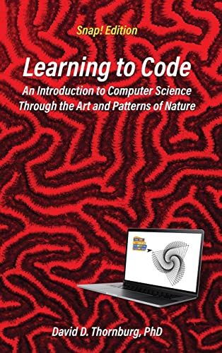 Learning To Code - An Invitation To Computer Science Through The Art And Patterns Of Nature (Snap! Edition)