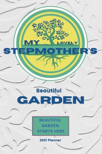 My Lovely Stepmother's Beautiful Garden: The 2021 Year Gardening Journal Personalized Cover For Stepmother. Farm And Homestead Organizer For All ... Performance.Perfect For Gardening Beginners.