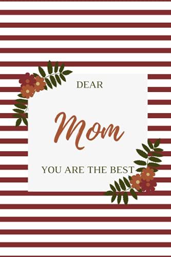 Dear Mom You Are The Best: Mother's Day Gift Notebook Journal