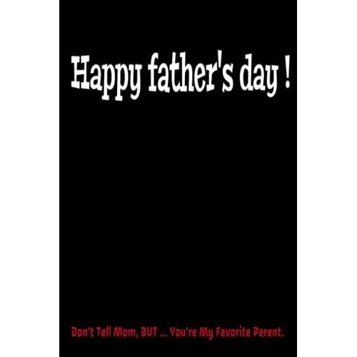 Fathers Day Gifts From Son : Funny Personalized Notebook For Dad From Daughter Or Son, Happy Fathers Day ! Don't Tell Mom, But ... You're My Favorite ... Day 2021 Gift , 6x9 Notebook Journal Dad