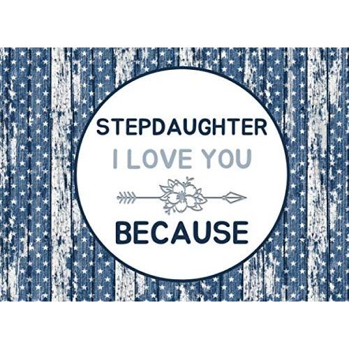 Stepdaughter I Love You Because: Fill In The Blank Story Book Using Prompts Books To Write The Reasons Why You Love Your Stepdaughter. Perfect Gifts ... Christmas Gifts ( I Love You Because Book)