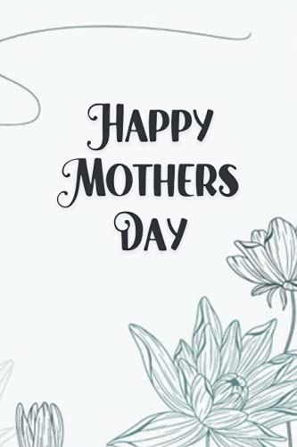 Happy Mother's Day: Journal Gift For Mother, Present For International Mother's Day, Blank Lined Notebook: Lined Notebook Journal: Best Gift For ... Birthday Or Christmas From Daughter Or Son