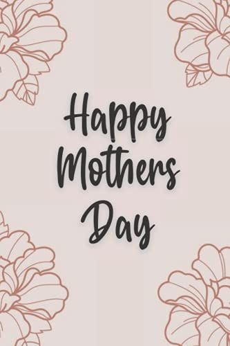 Happy Mother's Day: Journal Gift For Mother, Present For International Mother's Day, Blank Lined Notebook: Lined Notebook Journal: Best Gift For ... Birthday Or Christmas From Daughter Or Son