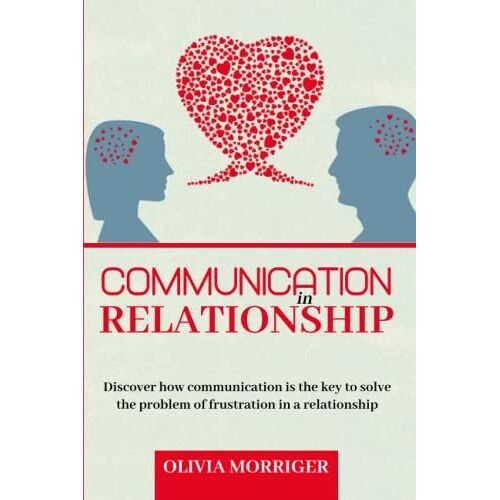 Comunication In Relationship: Discover How Communication Is The Key To Solve The Problem Of Frustration In A Relationship
