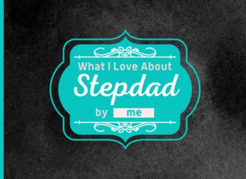 What I Love About Stepdad: Fill In The Blank Book With Unique Prompts, Things I Love About You Book For Stepdad / Father's Day / Christmas / Birthday ... Daughter. ( Fill In The Blank Family Books )