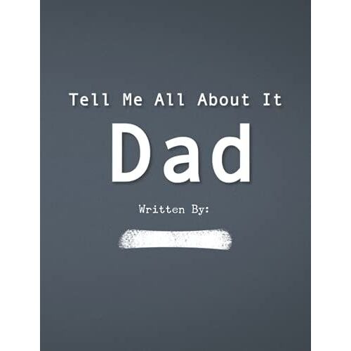 Tell Me All About It Dad: My Father Told Me His Story Keepsake Memories Journal