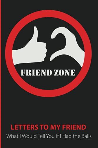 Friend Zone, Letters To My Friend. Aka: What Would I Tell You If I Had The Balls: Journal, Notebook, Tracker, Letters, Gift Ideas, Size: 6"X9", Colour: Black
