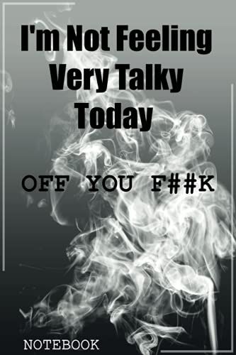 I'm Not Feeling Very Talky Today Off You Fuck: Blank Lined Journal Notebook, Perfect Funny Gift(Office Work Desk Humor Journaling),120 Pages, 6 X 9