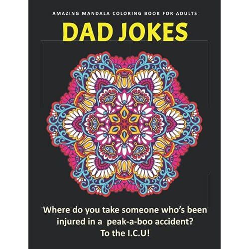 Dad Jokes Amazing Mandala Coloring Book For Adults: Hilarious Silly Puns That Will Make You Laugh Out Loud And Beautiful Mandals For Stress Relief And Relaxation [ Funny Gag Gift]