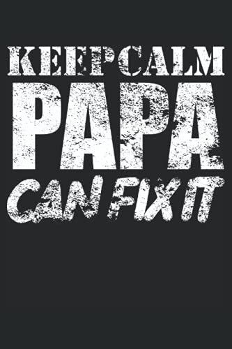 Keep Calm Papa Can Fix It: Cuaderno Papá - Cuaderno De Rayas - 120 Páginas Para Anotar Pensamientos, Ideas E Impresiones. Perfecta Idea De Regalo Para ... Y El Cumpleaños Papá Es Siempre El Mejor