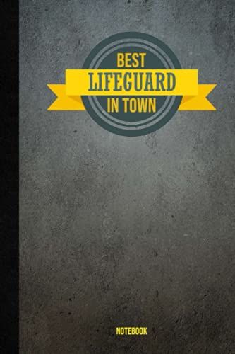 Best Lifeguard In Town, Gift Notebook: A Notebook To Offer As A Gift For The Best Lifeguard You Know , 100 Pages 6x9, Soft Cover, Matte Finish