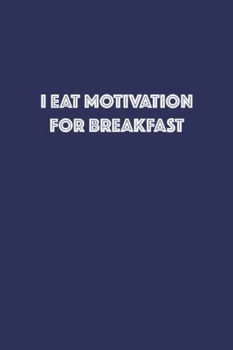 I Eat Motivation For Breakfast: A Sarcastic And Funny Gag Gift Journal For Coworkers