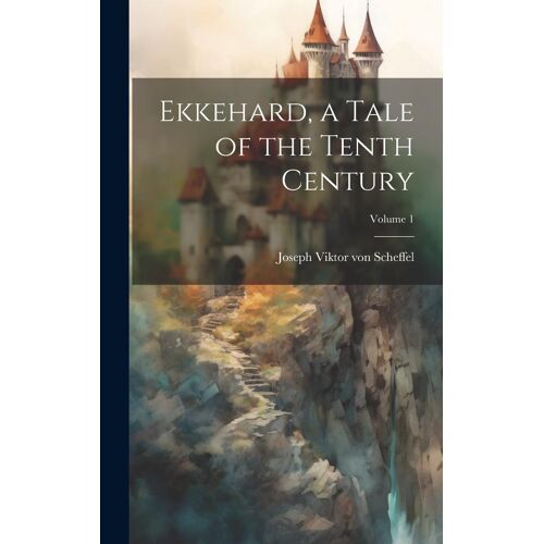 Ekkehard, A Tale Of The Tenth Century; Volume 1