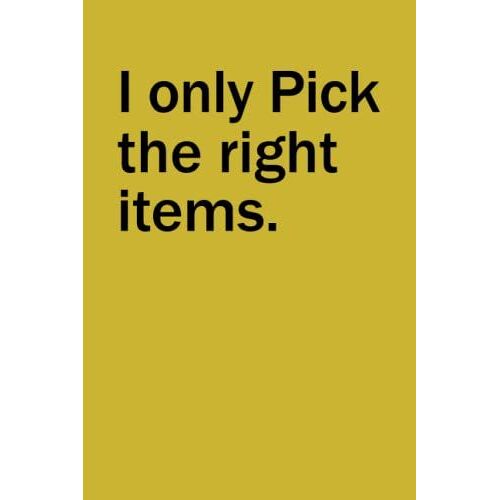 I Only Pick The Right Items.: Yellow Blank Lined Notebook Journal For Warehouse Shift Worker With Inside Joke For Pickers