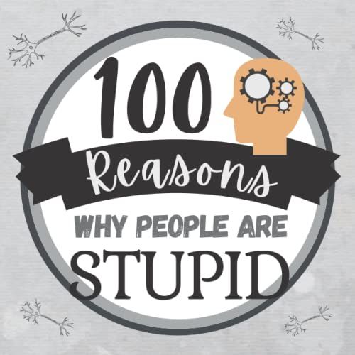 100 Reasons Why People Are Stupid: Fill In The Blank Book | Gag Gift For Co-Workers | Sarcastic Farewell Idea | Employee Appreciation Gifts For Staff ... Or Christmas | Funny Office Journal