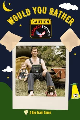 Would You Rather Redneck Edition: A Somewhat Inappropriate Question And Answer Game That Will Have Y'all Hootin', Hollerin', And Beggin' For More (Activity & Game Book Gift Ideas)