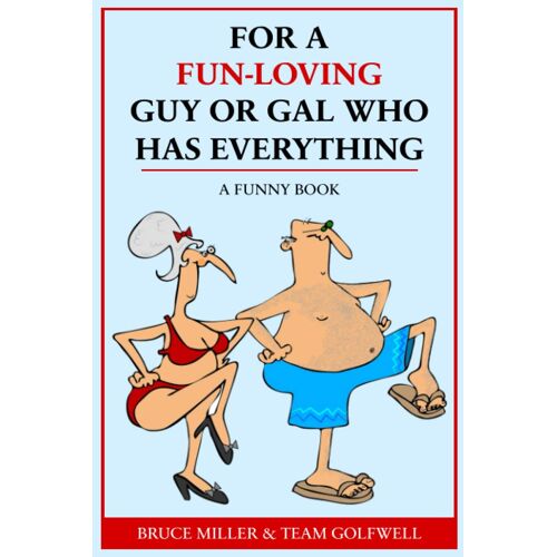 For A Fun-Loving Guy Or Gal Who Has Everything: A Funny Book (For People Who Have Everything Series)