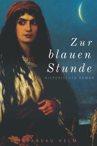 Zur Blauen Stunde: Historischer Roman
