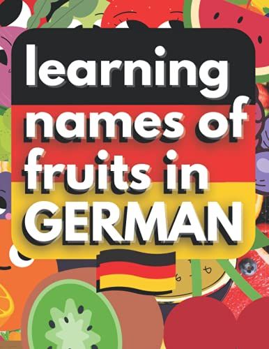Learning Names Of Fruits In German: Activity Book For Kids, 31 Fruits Names With Colorful Fruits Pictures, There Are 3 Paragraphs For Each Fruit: ... Full Fruits Name. 100 Pages, Size 8.5"X11"