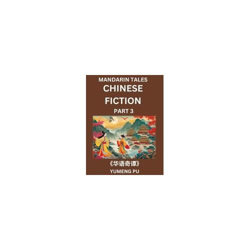 Chinese Fiction (Part 3) - Mandarin Tales, Reading Chinese Short Stories, Learn Mandarin Chinese Language And Culture, Suitable For Hsk All Level Preparations And Reading Practice, Easy Lessons For Beginners