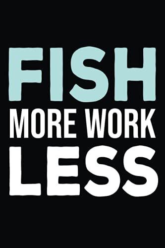 Fish More Work Less: Blank Lined Journal Notebook, Funny Fisherman Journal Gift, Cute Fishing Notebook For Men And Women