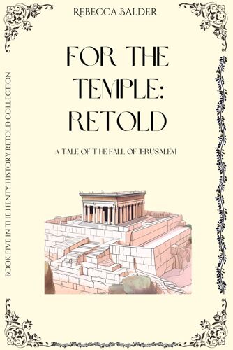 For The Temple: Retold: A Tale Of The Fall Of Jerusalem (Henty History Retold)