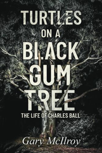 Turtles On A Black Gum Tree: The Life Of Charles Ball