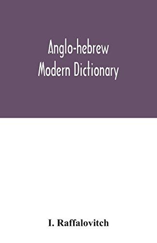 Anglo-Hebrew Modern Dictionary; English Text, With Grammatical Indications, According To The Best Authorities, Hebrew Translation
