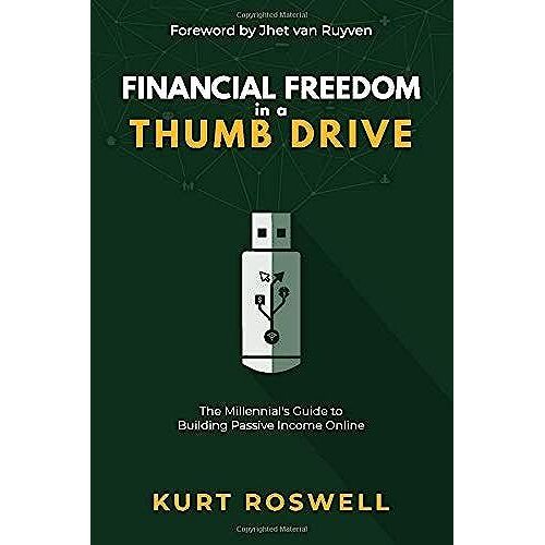 Financial Freedom In A Thumb Drive: The Millennial's Guide To Building Passive Income Online