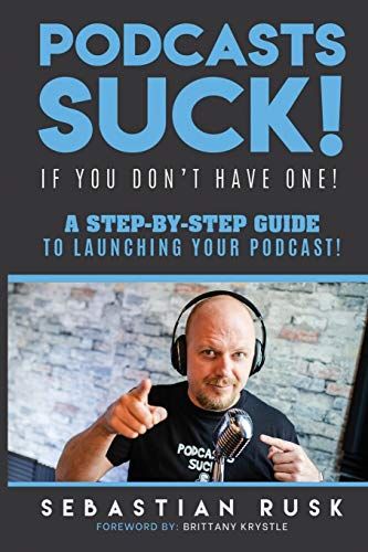 Podcasts Suck!: (If You Don't Have One)