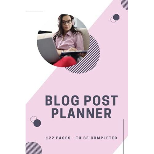 Blog Post Planner: Blog Post Planner : Social Media Marketing Blog Planner Create, Organize Your Content (Blog Posts) And Plan Your Posts On All ... Which 120 Pre-Filled To Be Completed By You
