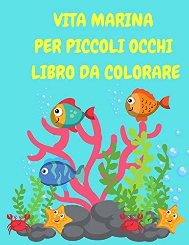 Vita Marina Per Piccoli Occhi Libro Da Colorare: Sea Creatures Libro Da Colorare Per I Bambini - Animali Dell'oceano Libro Da Colorare - Pesce, Squalo