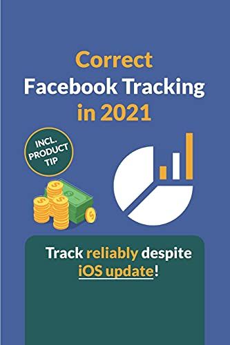 Correct Facebook Tracking In 2021: How To Set Up Facebook Tracking As Accurately As Possible Despite The New Ios Update.