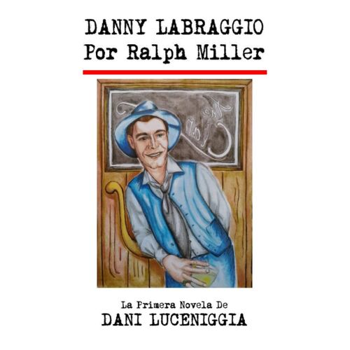Danny Labraggio, Por Ralph Miller: La Primera Novela De Danny Luceniggia
