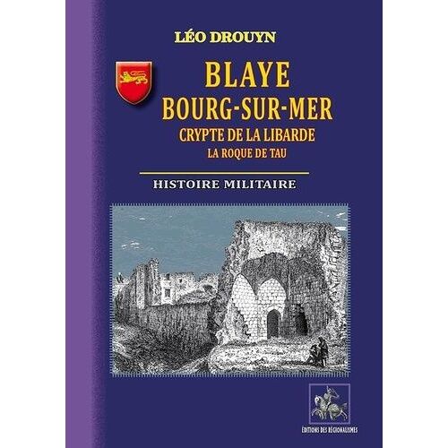 Blaye, Bourg-Sur-Mer, Crypte De La Libarde, La Roque De Tau - Histoire Militaire