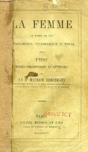 La Femme Au Point De Vue Physiologique, Pathologique Et Moral, Etude Medico-Philosophique Et Litteraire
