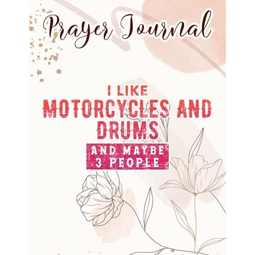 I Like Motorcycles And Drums And Maybe 3 People Funny Prayer Journal: Catholic Gifts Women, Daily Prayer Journal,For Women, Womens Prayer Journal, Devotional Journals