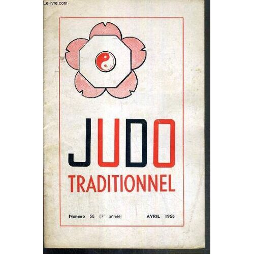 Judo Traditionnel - N°56 - Avril 1966 - Coupe De France, Championnat A.S.S.U., Le Judo De L'amitié Par P. De Rocca Serra, C.N.3e Dan, Galla Du Sho-Bu-Kai De Nancy, Prochain Tournoi À ...