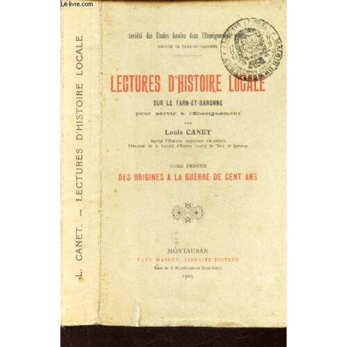 Lectures D'histoire Locale Sur Le Tar Et Garonne - Tome Premier : Des Origines A La Guerre De Cent Ans