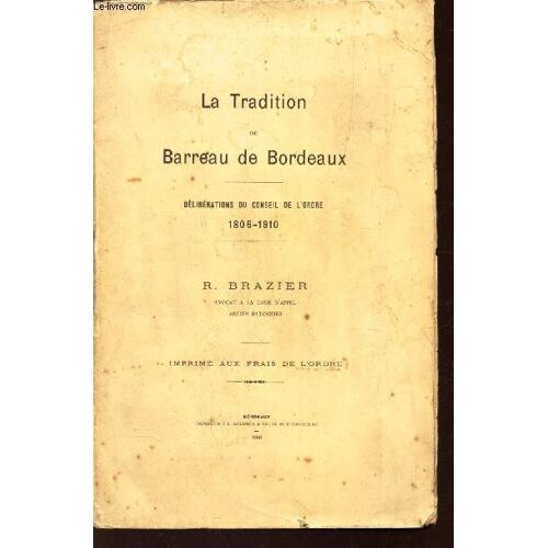La Tradition Du Barreau De Bordeaux - Deliberations Du Conseil De L'ordre 1806 - 1910