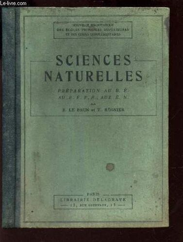 Sciences Naturelles - Preparation Au B.E. Au Beps Aux E.N. / Nouvelle Bibliotheque Des Ecoles Primaires Superieures Et Des Cours Complementaires.