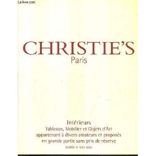 Catalogue De Ventes Aux Encheres - Interieux Tableaux Mobilier Et Objets D'art Appartenant A Divers Amateurs Et Proposes En Grande Partie Sans Prix De Reserve - 11 Mai 2004 - Christie's .