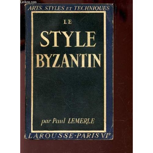 Le Style Byzantin / Collection Arts, Styles Et Techniques