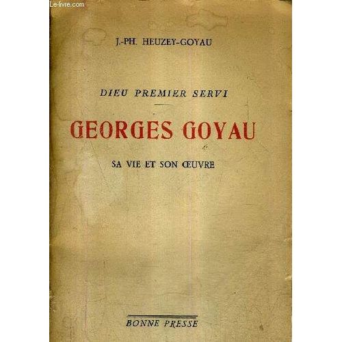 Dieu Premier Servi - Georges Goyau Sa Vie Et Son Oeuvre.