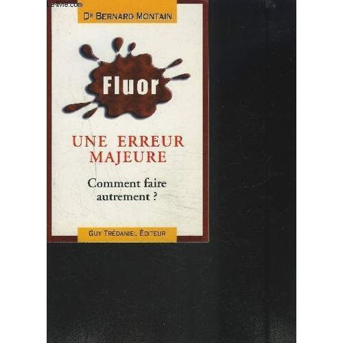 Fluor Une Erreur Majeure- Comment Faire Autrement?