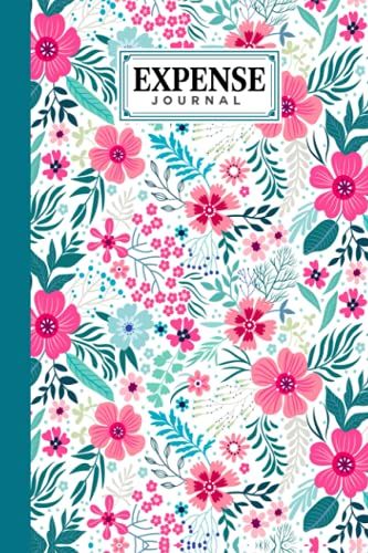 Expense Journal: Expenses Notebook Motif Flora Cover, Small Money Tracker Journal - Daily Expenses Log Book | 120 Pages, Size 6" X 9" By Teresa Ford