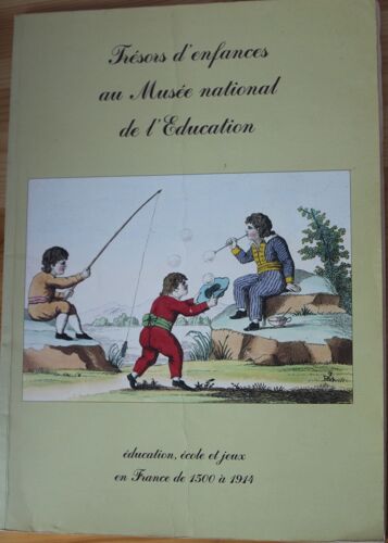 Trésors De L'enfance Au Musée National De L'education - Education, École Et Jeux En France De 1500 À 1914